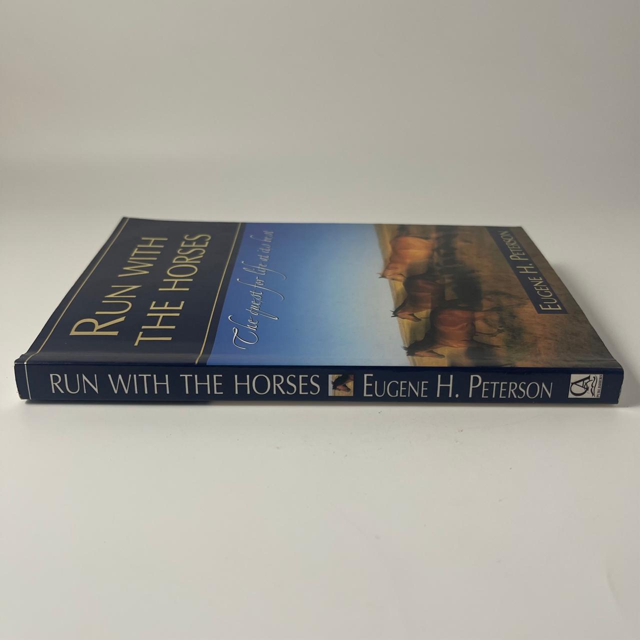 Run with the Horses: The Quest for Life at Its Best — Eugene H. Peterson