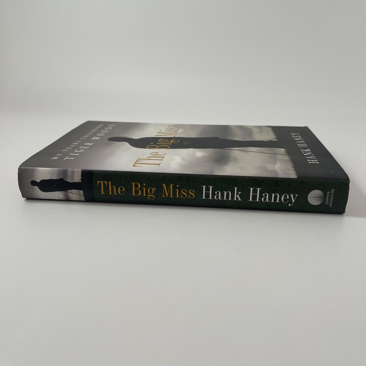 The Big Miss: My Years Coaching Tiger Woods - Hank Haney