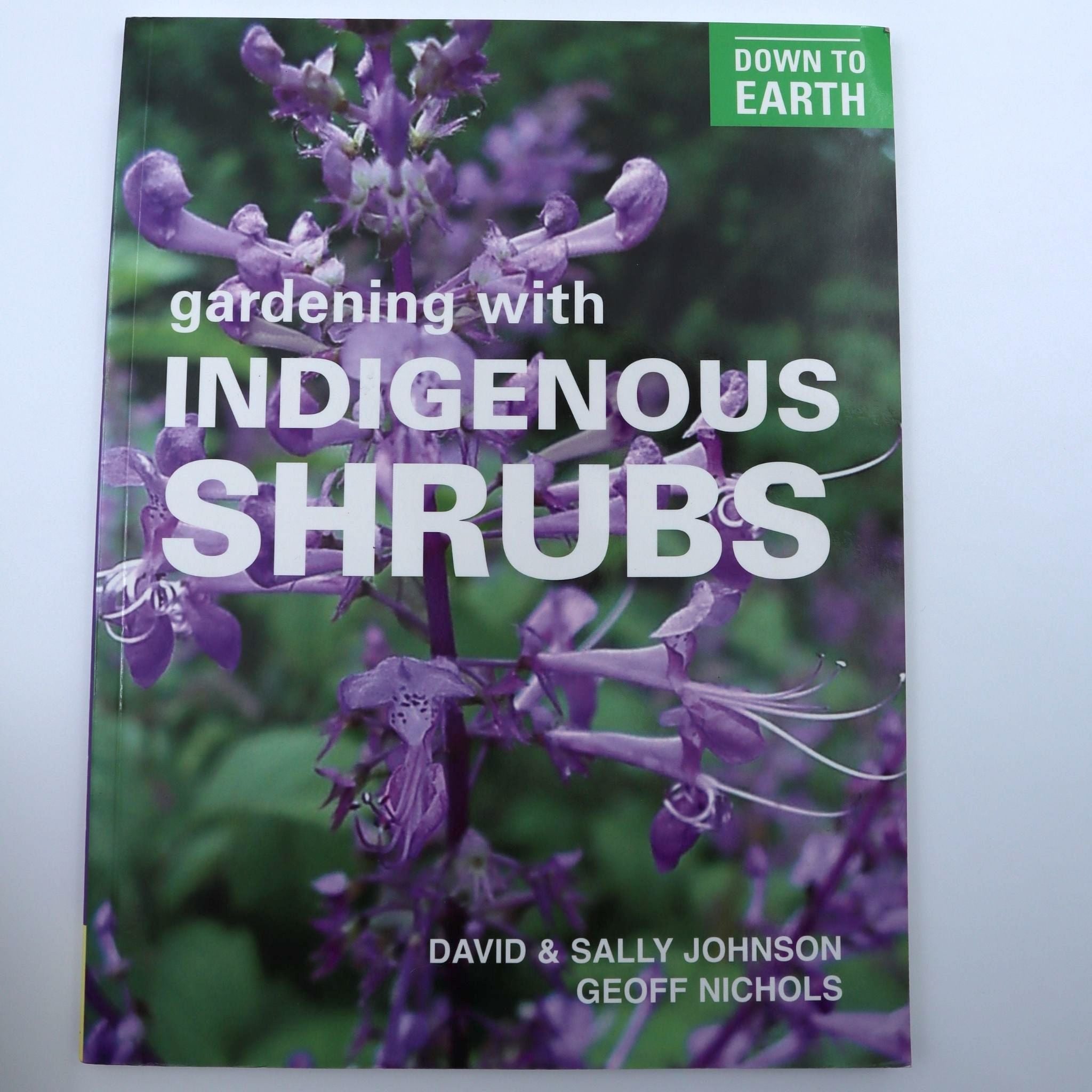 Down to Earth: Gardening with Indigenous Shrubs - David R. Johnson, Sally Johnson & Geoff Nichols