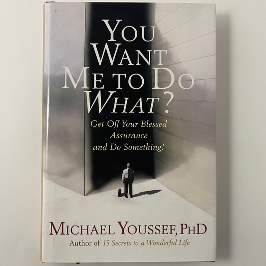 You Want Me to Do What? Get Off Your Blessed Assurance and Do Something! - Michael Youssef - Front Cover