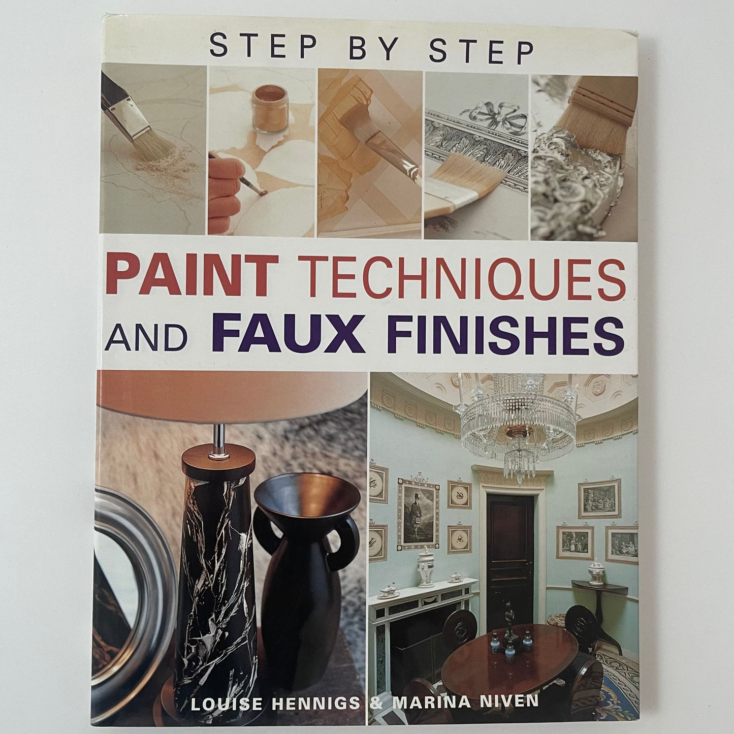 Step-By-Step Paint Techniques and Faux Finishes - Louise Hennigs - Front Cover