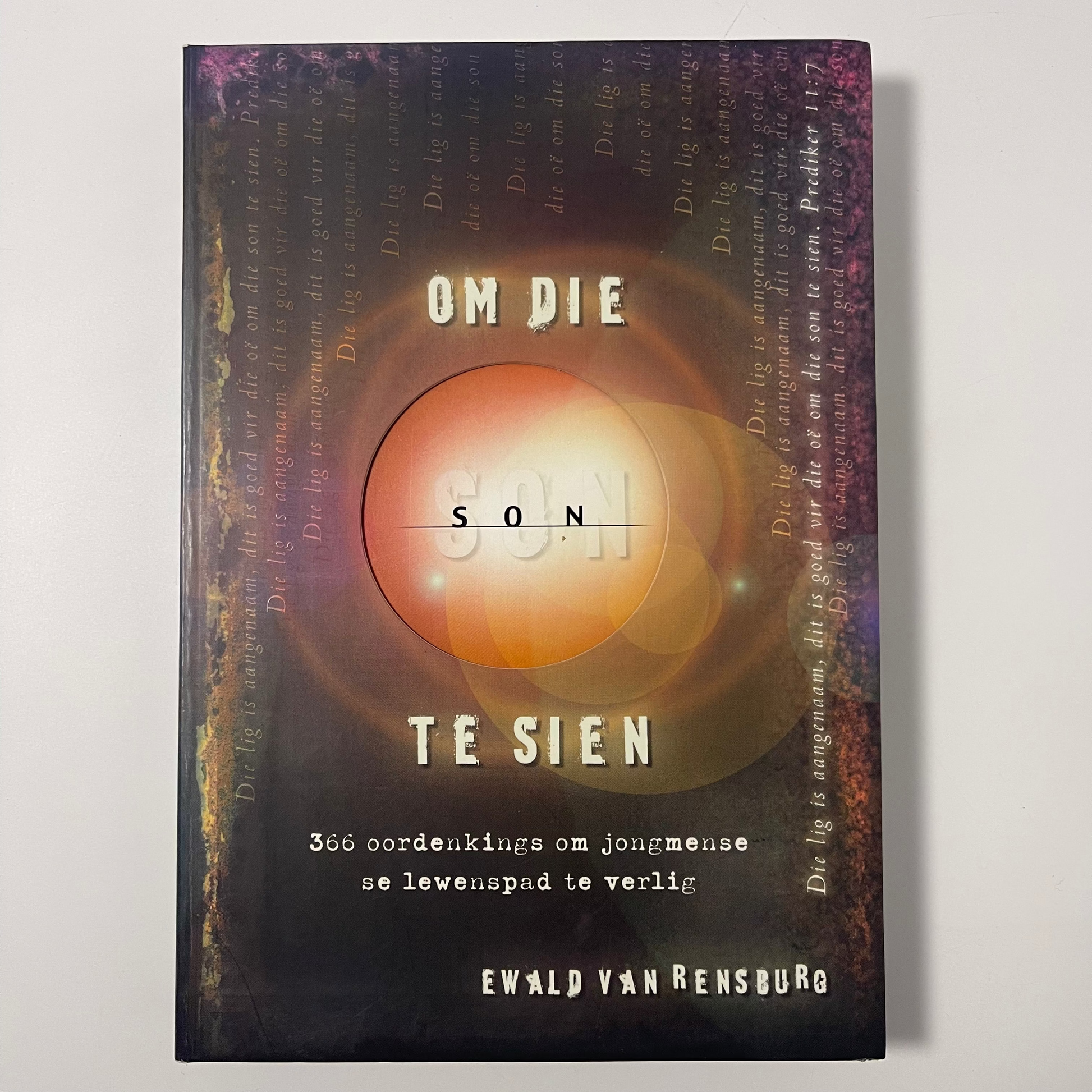 Om die son te sien 366 oordenkings om jongmense se lewenspad te verlig - Ewald Van Rensburg - Front Cover