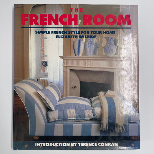 The French Room Simple French Style for Your Home - Elizabeth Wilhide - Front Cover