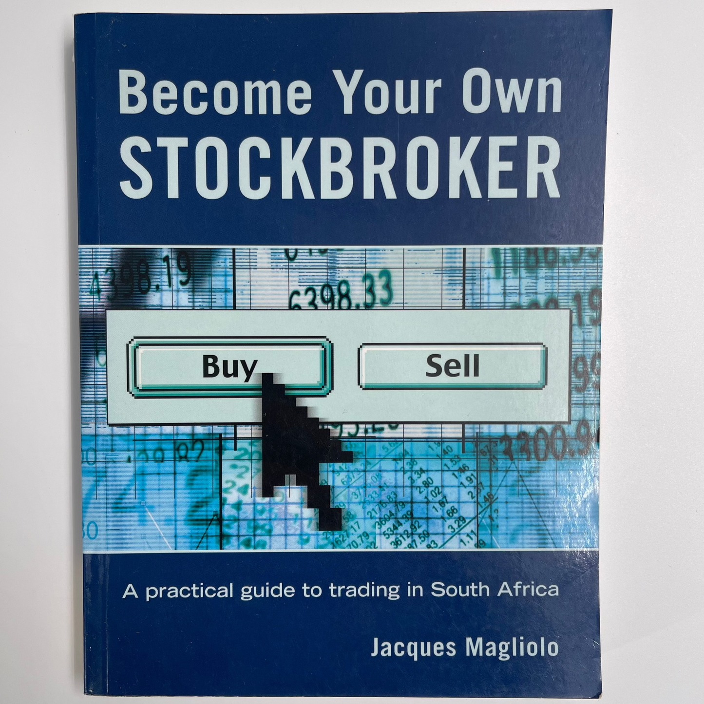 Become Your Own Stockbroker A Practical Guide to Trading in South Africa - Jacques Magliolo - Front Cover