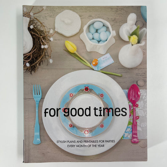 For Good Times Stylish Plans and Printables for Parties Every Month of the Year - Julie Gallagher - Front Cover