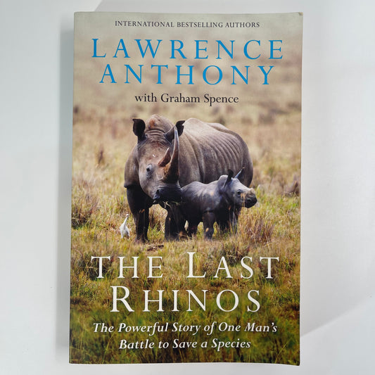 The Last Rhinos The Powerful Story of One Man's Battle to Save a Species - Lawrence Anthony - Front Cover