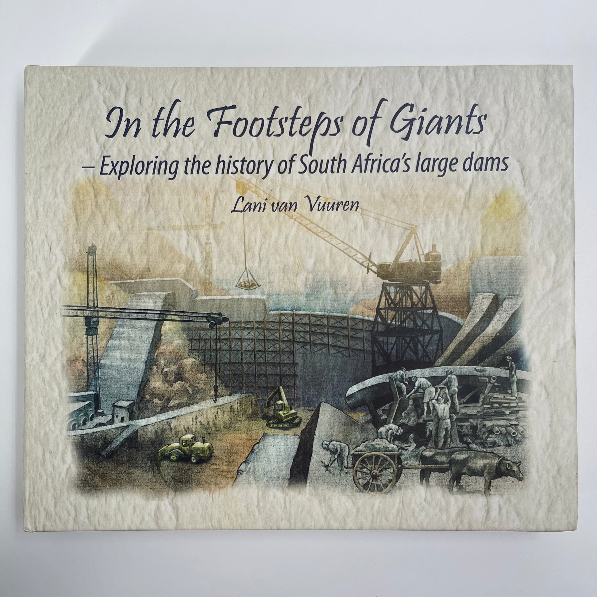 In the Footsteps of Giants Exploring the History of South Africa's Large Dams - Lani Van Vuuren - Front Cover