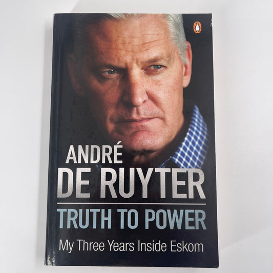 Truth to Power My Three Years Inside Eskom - André De Ruyter - Front Cover