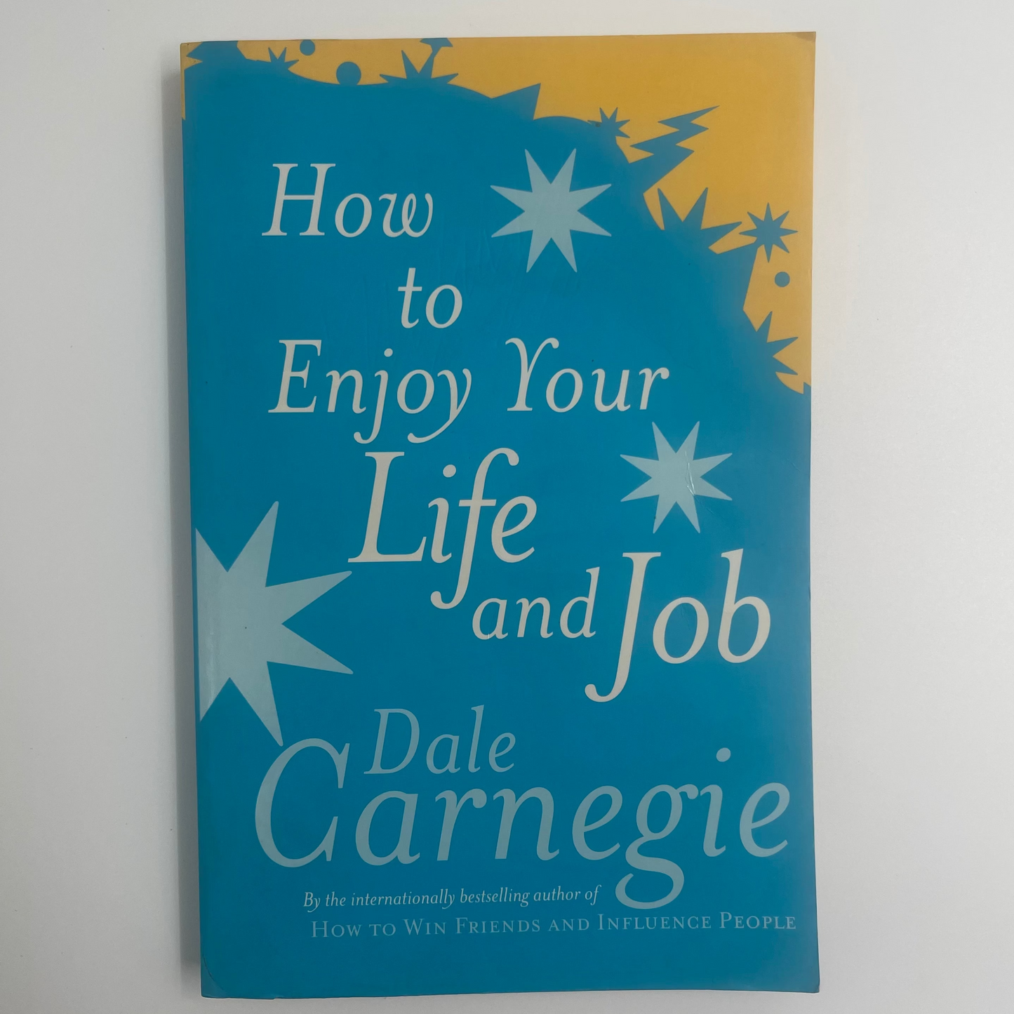 How to Enjoy Your Life and Your Job Selections from How to Win Friends and Influence People, and How to Stop Worrying and Start Living - Dale Carnegie - Front Cover