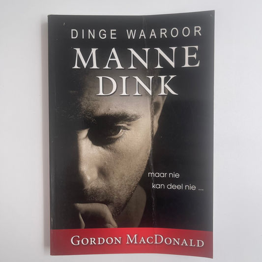 Dinge waaroor manne dink maar nie kan deel nie-- die geheime gedagtewêreld van die man - Gordon MacDonald - Front Cover