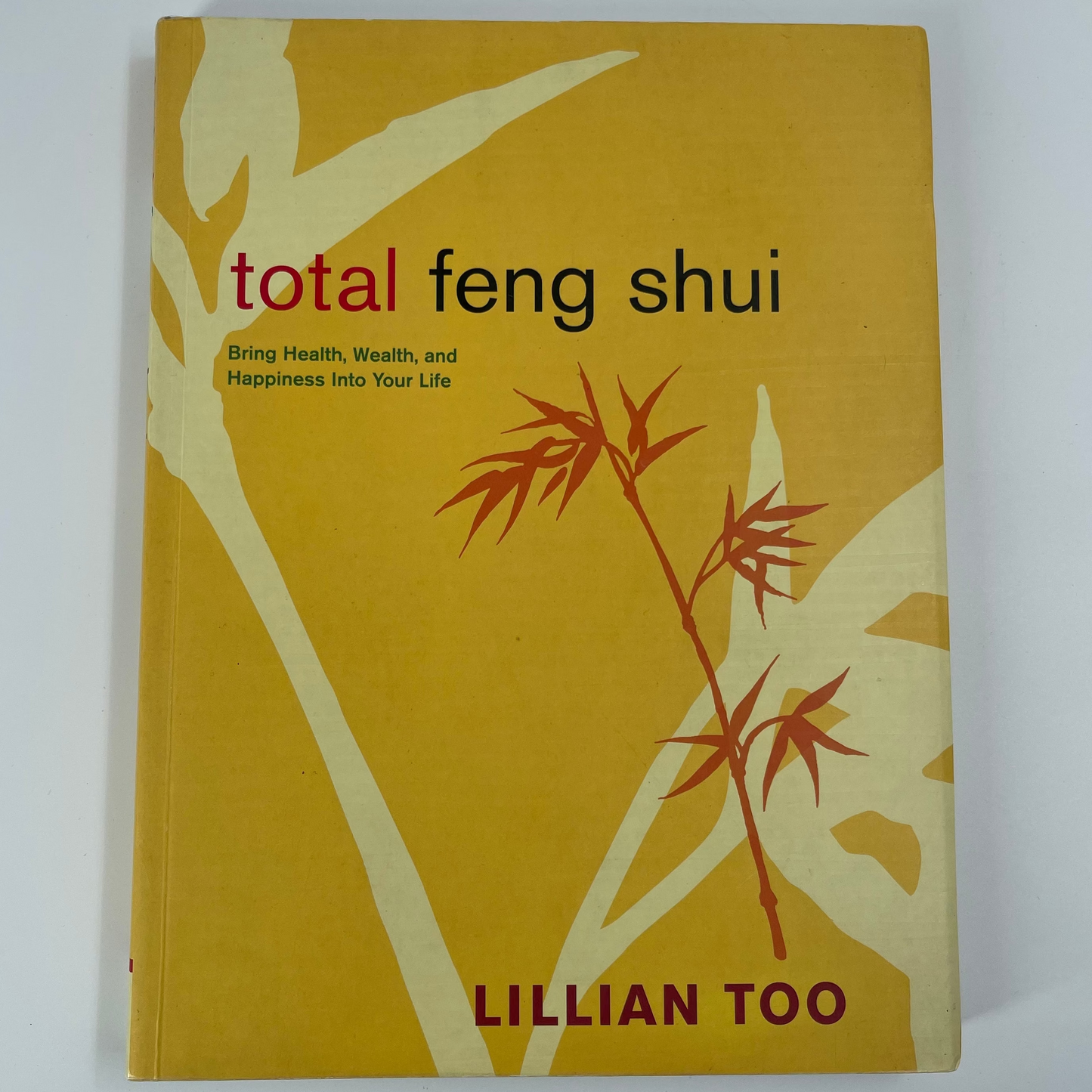 Total Feng Shui Bring Health, Wealth, and Happiness Into Your Life - Lillian Too - Front Cover