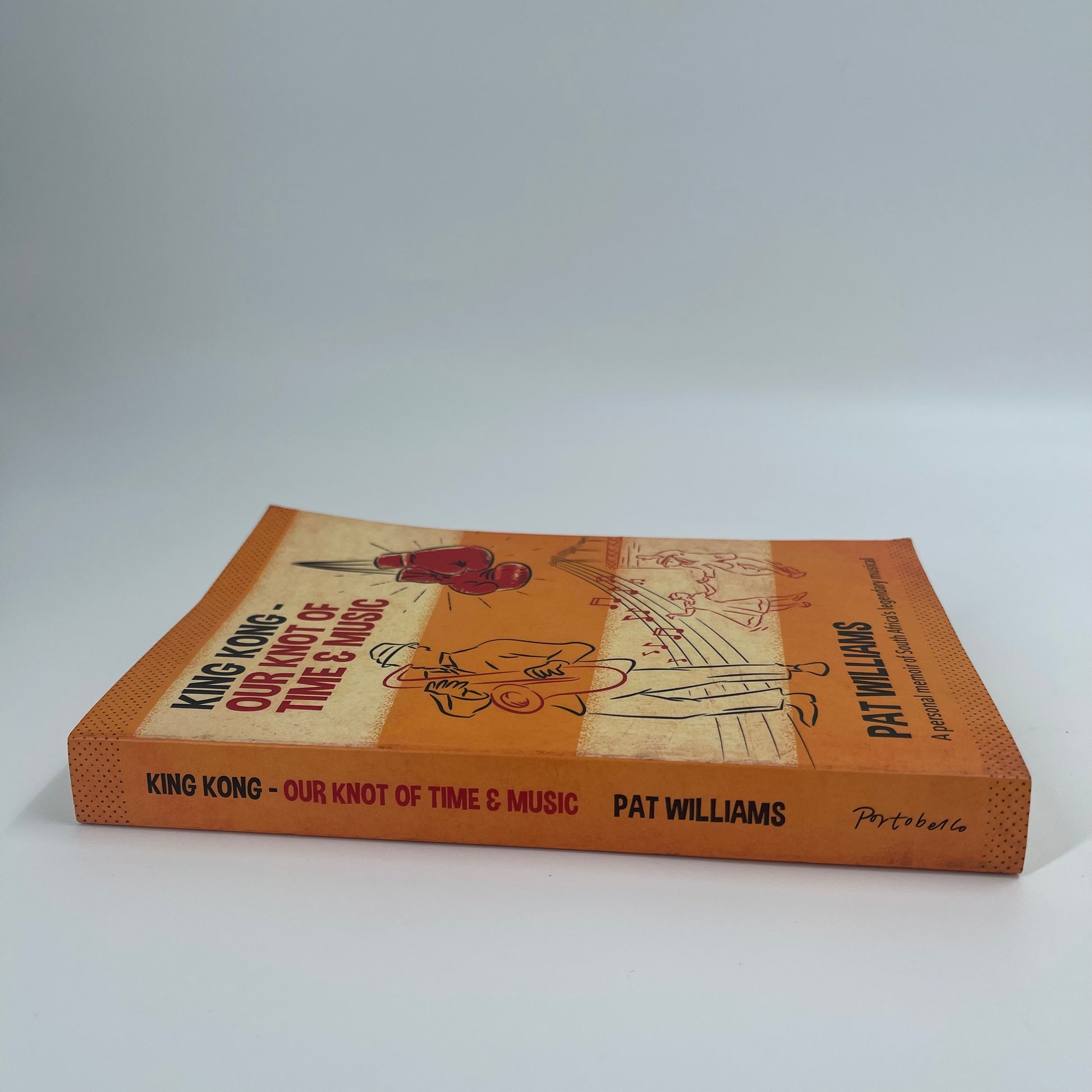 King Kong - Our Knot of Time and Music A Personal Memoir of South Africa's Legendary Musical - Pat Williams - Spine