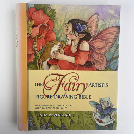 The Fairy Artist’s Figure Drawing Bible - Linda Ravenscroft