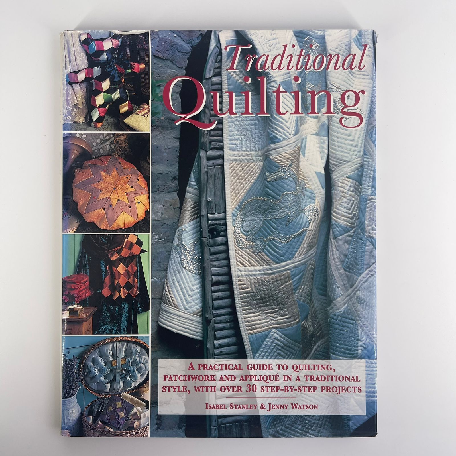 Traditional Quilting: A Practical Guide to Quilting, Patchwork and Appliqué in a Traditional Style - Isabel Stanley & Jenny Watson
