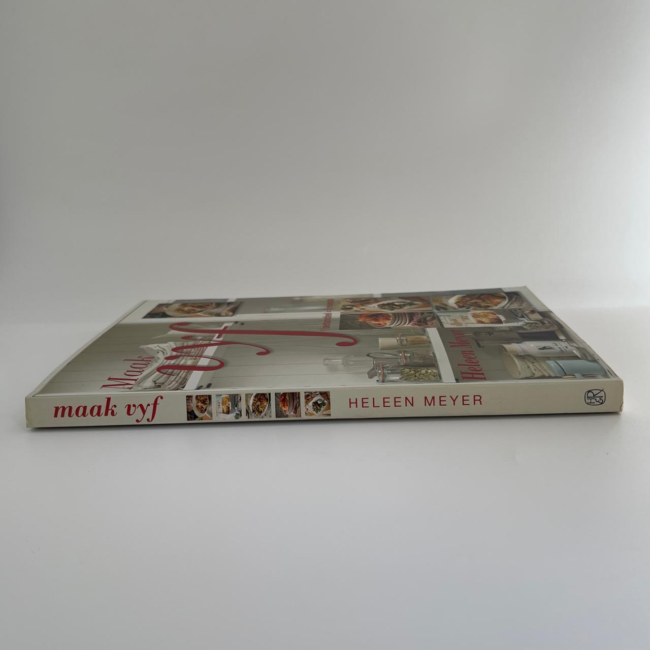 Maak Vyf: 1 Bestanddeel = 5 Resepte - Heleen Meyer