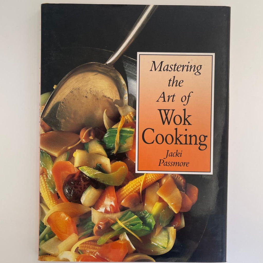 Mastering the Art of Wok Cooking - Jacki Passmore