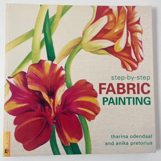Step-by-Step Fabric Painting - Tharina Odendaal & Anika Pretorius