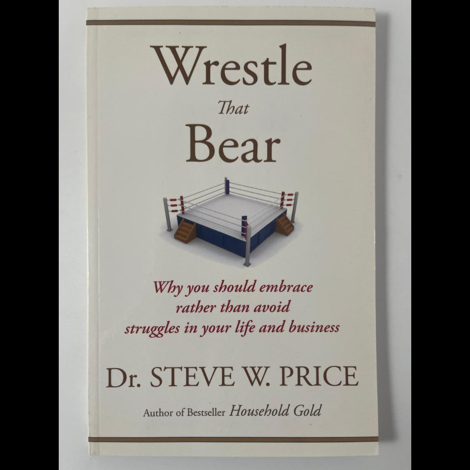 Wrestle That Bear — Dr. Steve W. Price