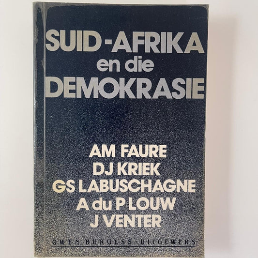 Suid-Afrika en die Demokrasie - AM Faure, DJ Kriek, GS Labuschagne, A du P Louw, J Venter