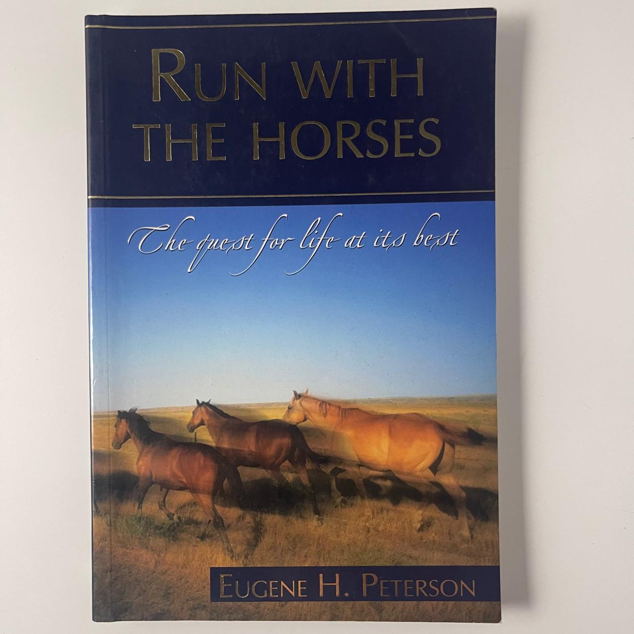 Run with the Horses: The Quest for Life at Its Best — Eugene H. Peterson