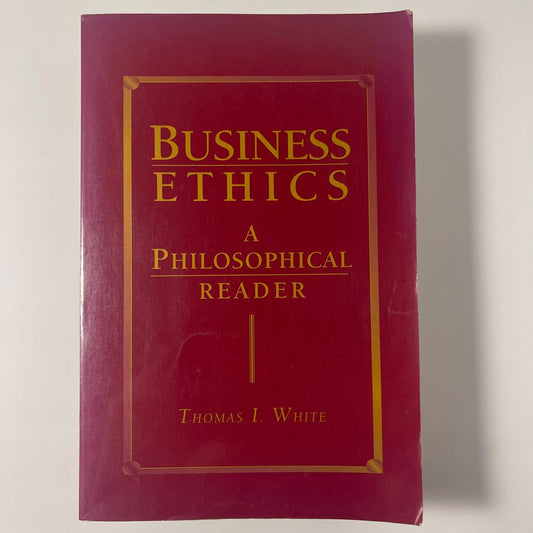 Business Ethics: A Philosophical Reader — Thomas I. White