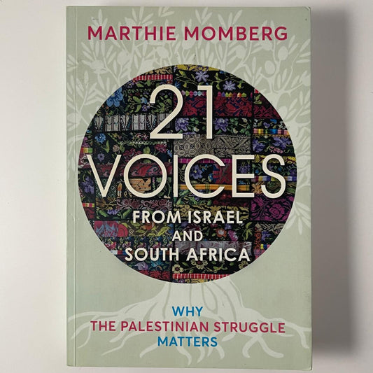 21 Voices from Israel and South Africa: Why the Palestinian Struggle Matters - Marthie Momberg