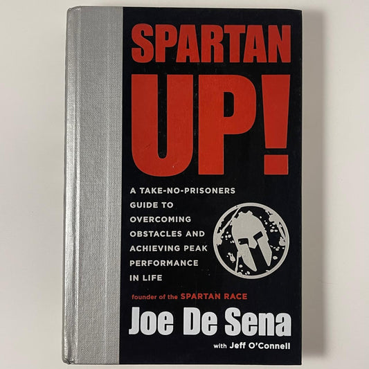 Spartan Up!: A Take-No-Prisoners Guide to Overcoming Obstacles and Achieving Peak Performance in Life