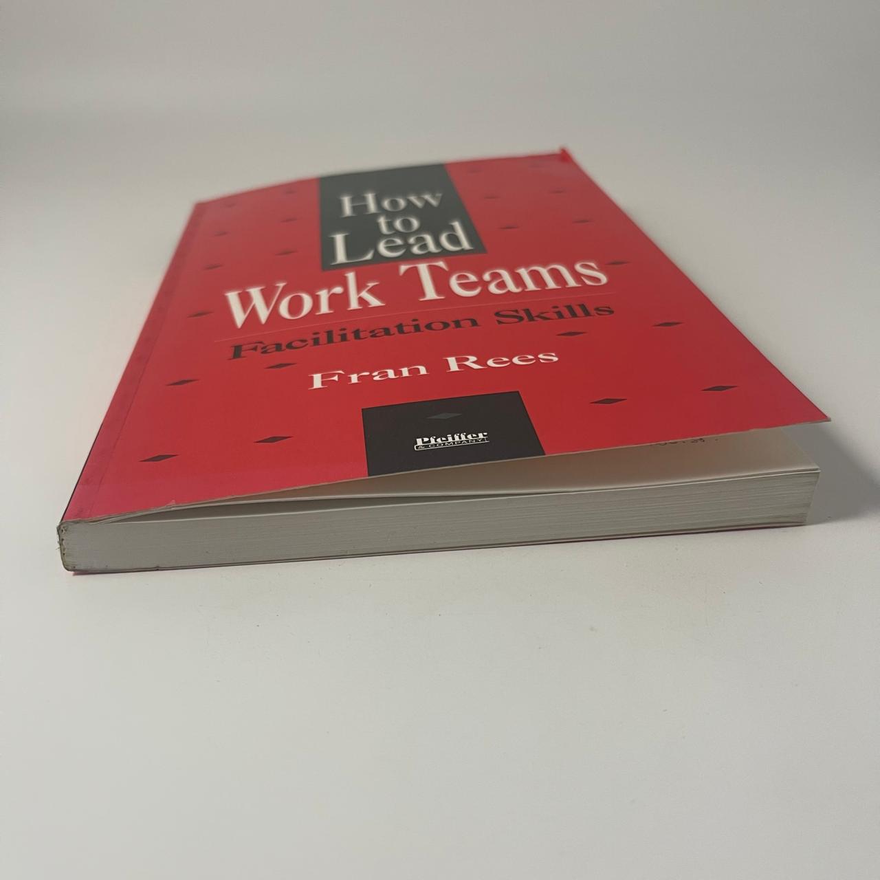 How to Lead Work Teams: Facilitation Skills — Fran Rees