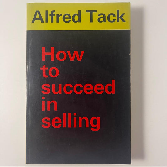 How to Succeed in Selling — Alfred Tack