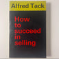 How to Succeed in Selling — Alfred Tack