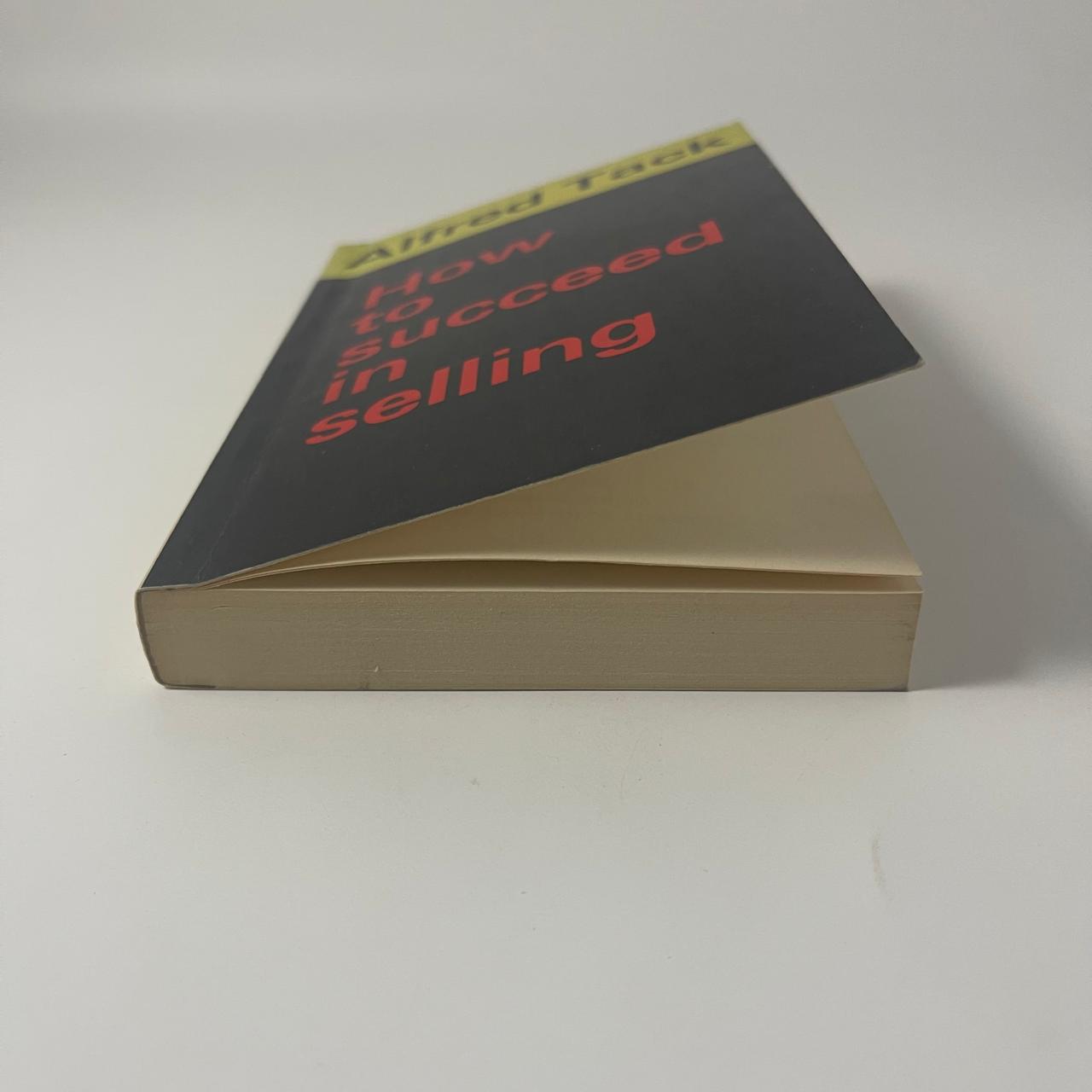 How to Succeed in Selling — Alfred Tack