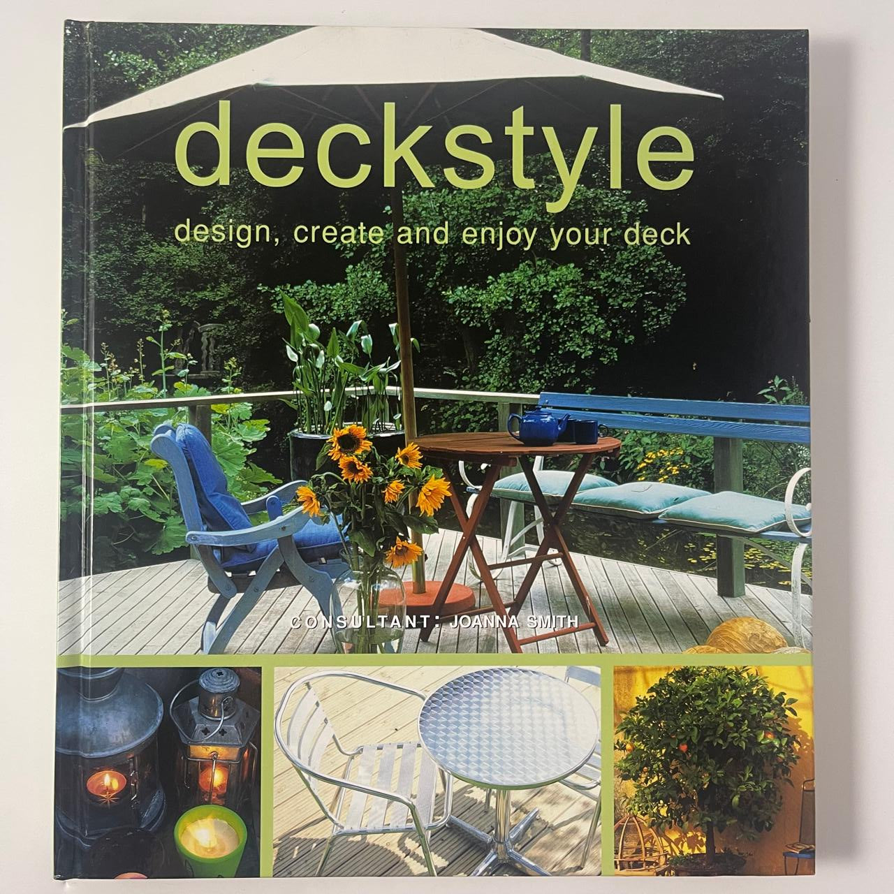 Deckstyle: Design, Create and Enjoy Your Deck - Consultant: Joanna Smith