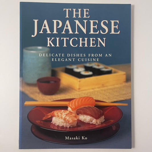 The Japanese Kitchen: Delicate Dishes from an Elegant Cuisine - Masaki Ko