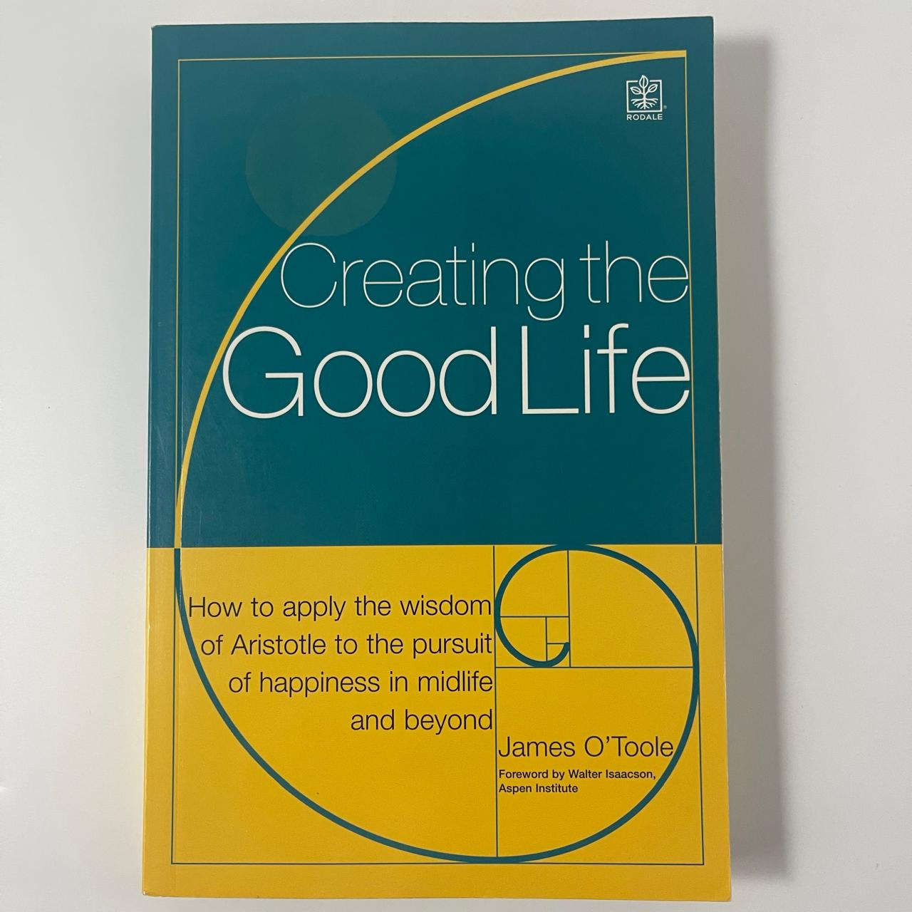 Creating the Good Life: It’s Not Just About the Money - James O'Toole