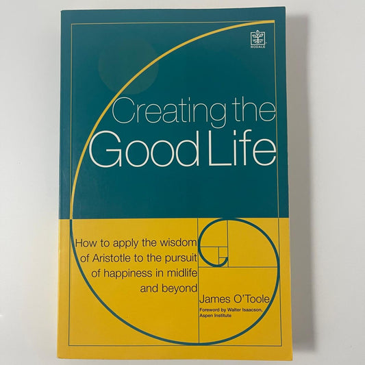 Creating the Good Life: It’s Not Just About the Money - James O'Toole