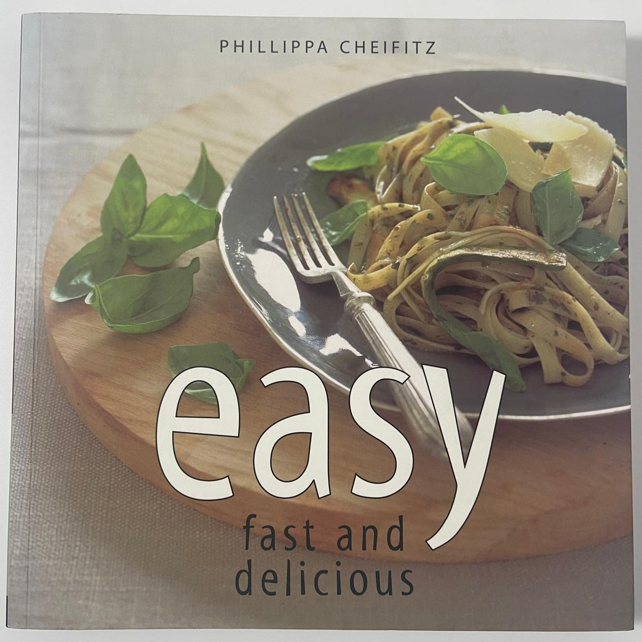 Easy, Fast and Delicious - Phillippa Cheifitz