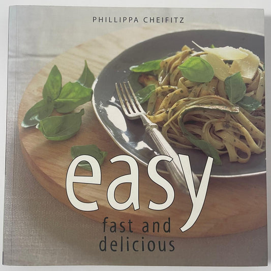 Easy, Fast and Delicious - Phillippa Cheifitz
