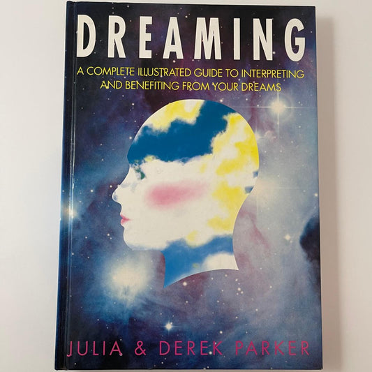 Dreaming: A Complete Illustrated Guide to Interpreting and Benefiting from Your Dreams - Julia Parker & Derek Parker