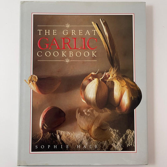 The Great Garlic Cookbook - Sophie Hale