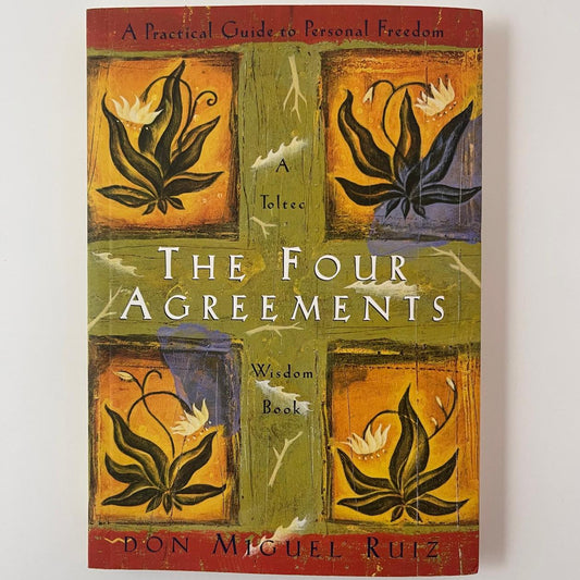The Four Agreements: A Practical Guide to Personal Freedom - Don Miguel Ruiz