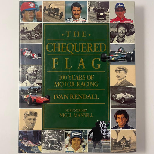 The Chequered Flag: 100 Years of Motor Racing — Ivan Rendall (Foreword by Nigel Mansell)