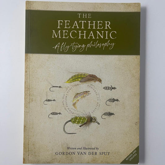 The Feather Mechanic: A fluy-tying philosophy - Gordon van der Spuy