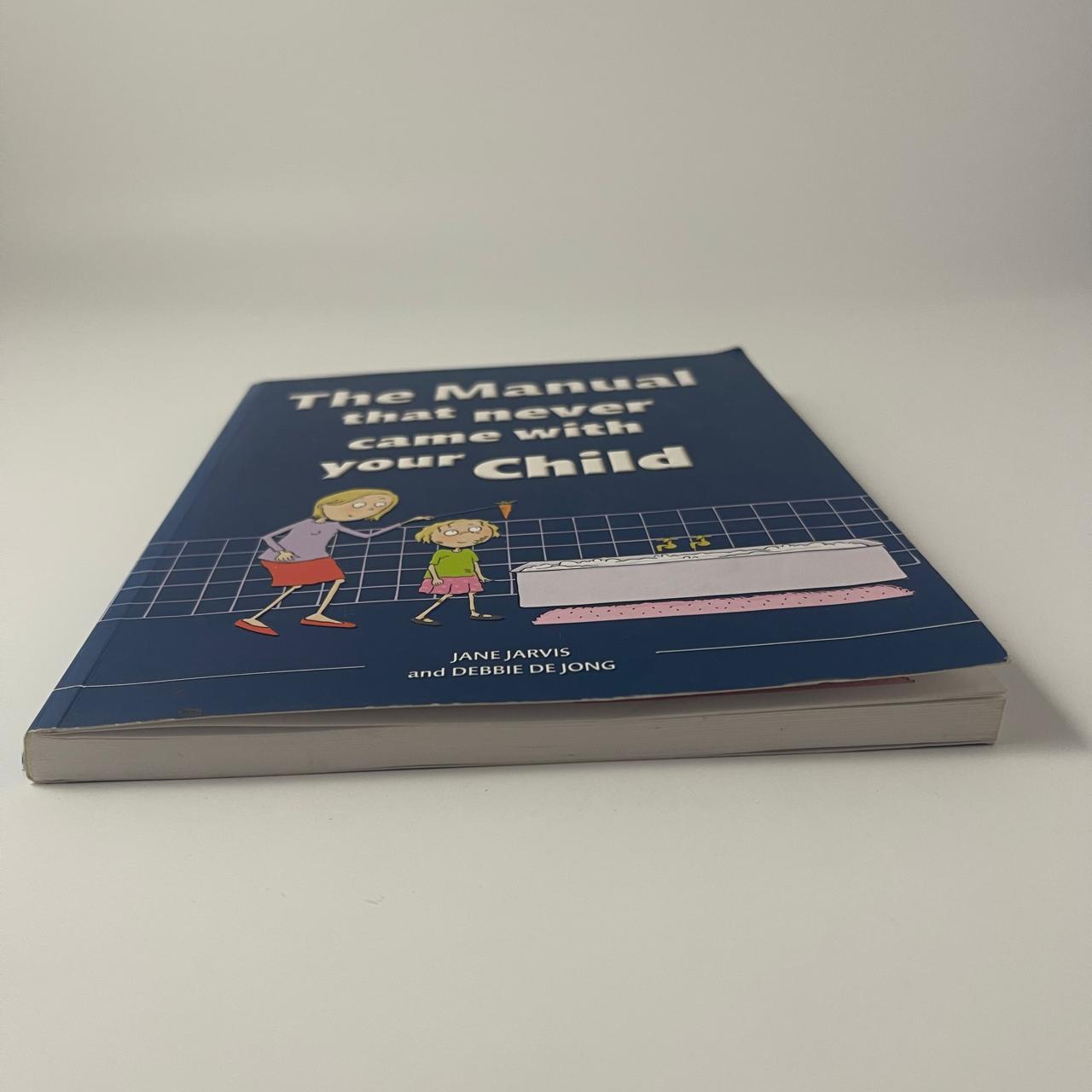 The Manual That Never Came With Your Child — Jane Jarvis & Debbie de Jong