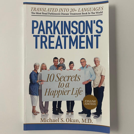 Parkinson's Treatment: 10 Secrets to a Happier Life - Michael S. Okun, M.D.