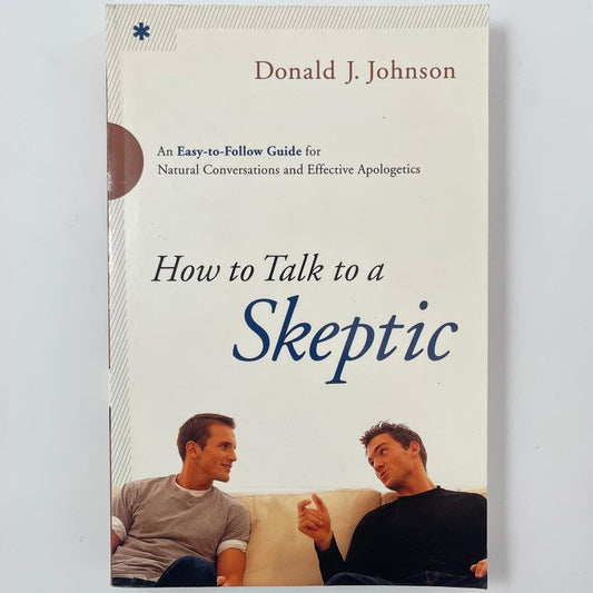 How to Talk to a Skeptic – Donald J. Johnson