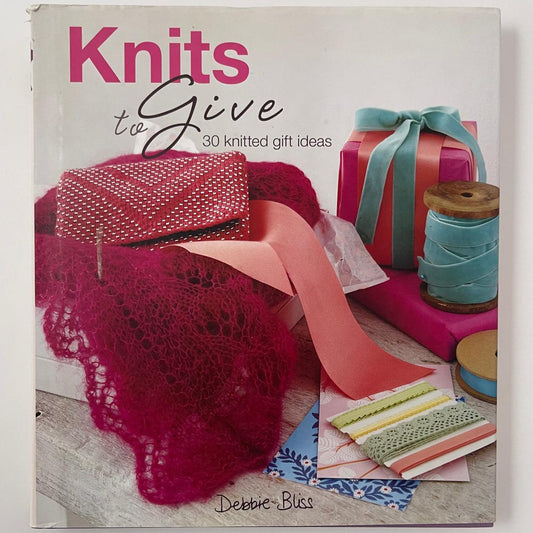Knits to Give – 30 Knitted Gift Ideas – Debbie Bliss
