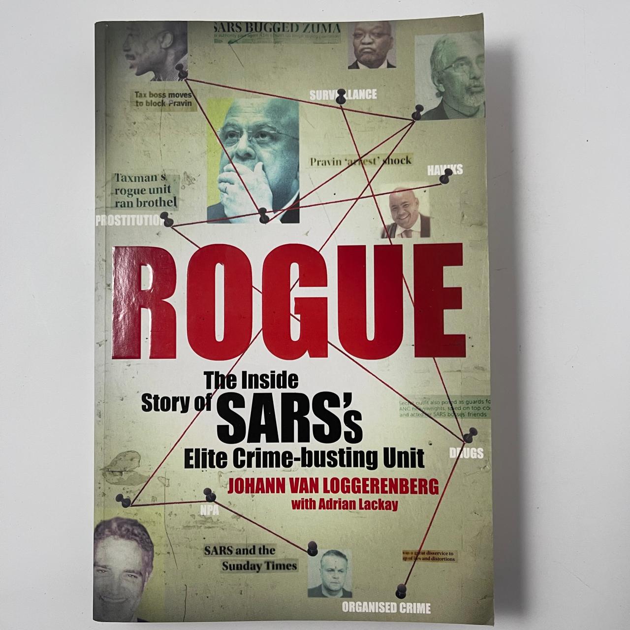Rogue: The Inside Story of SARS’s Elite Crime-Busting Unit – Johann van Loggerenberg