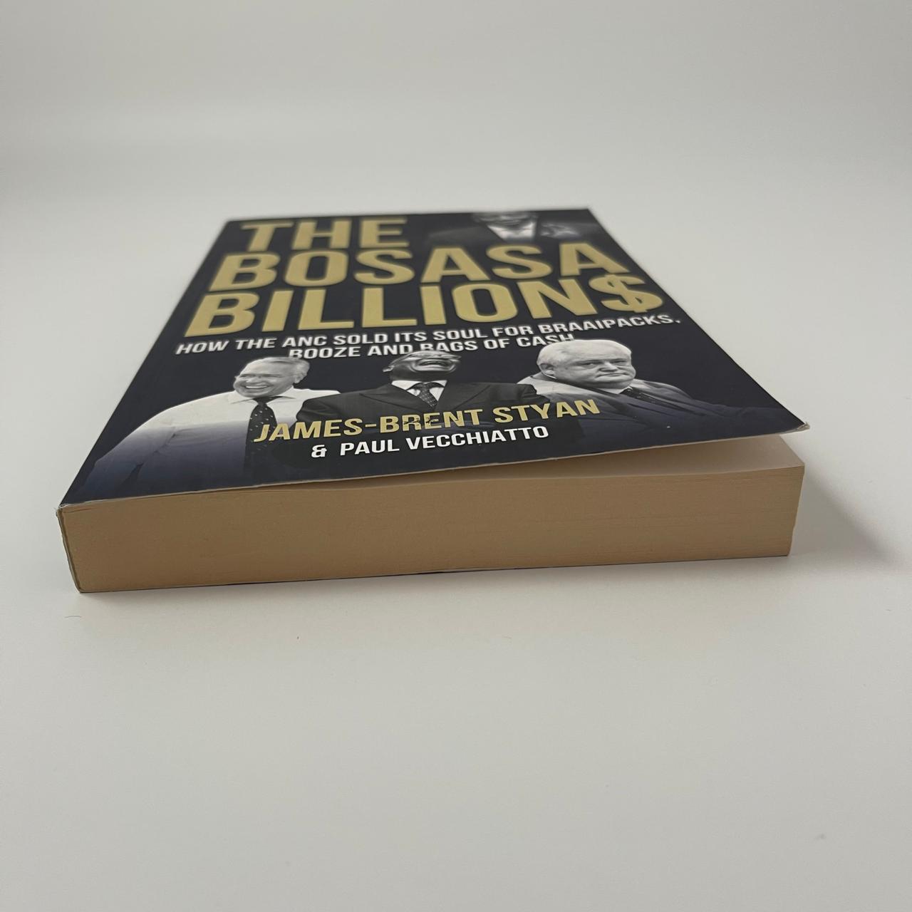 The Bosasa Billions: The Inside Story of South Africa’s Most Audacious Corporate Scam – James-Brent Styan & Paul Vecchiatto