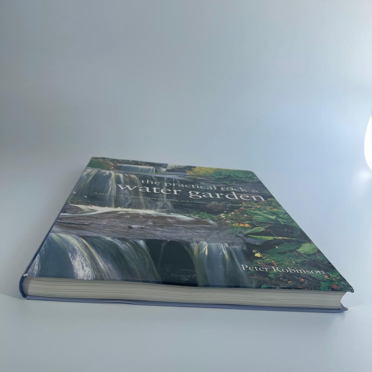 Practical Rock and Water Garden: A Step-by-Step Guide from Planning and Construction to Plants and Planting - Peter Robinson
